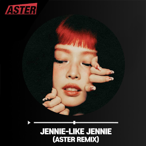 JENNIE-LIKE JENNIE(ASTER REMIX)