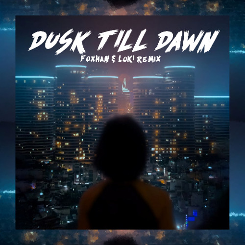 Dusk Till Dawn (FoXHaN & LOKI Remix)