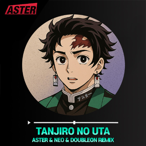 Demon Slayer(鬼滅の刃)-Tanjirou no Uta(竈門炭治郎のうた)(Aster&Neo&Double On Remix)귀멸의 칼날-탄지로의 노래