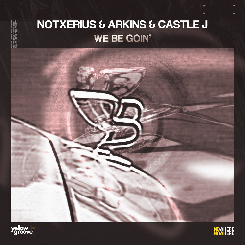 NOTXERIUS & Arkins & Castle J - We Be Goin'
